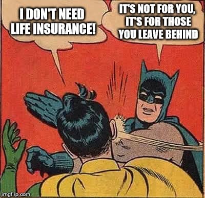 do i need life insurance, need life insurance, life insurance meme